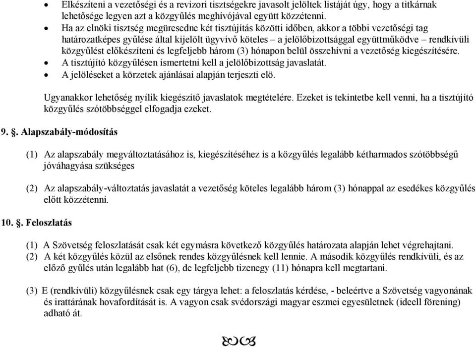 közgyűlést előkészíteni és legfeljebb három (3) hónapon belül összehívni a vezetőség kiegészítésére. A tisztújító közgyűlésen ismertetni kell a jelölőbizottság javaslatát.