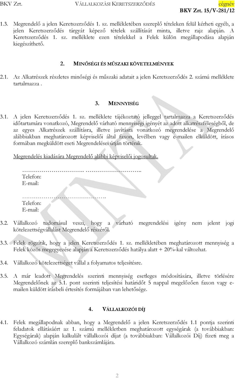 számú melléklete tartalmazza. 3. MENNYISÉG 3.1. A jelen Keretszerzıdés 1. sz.