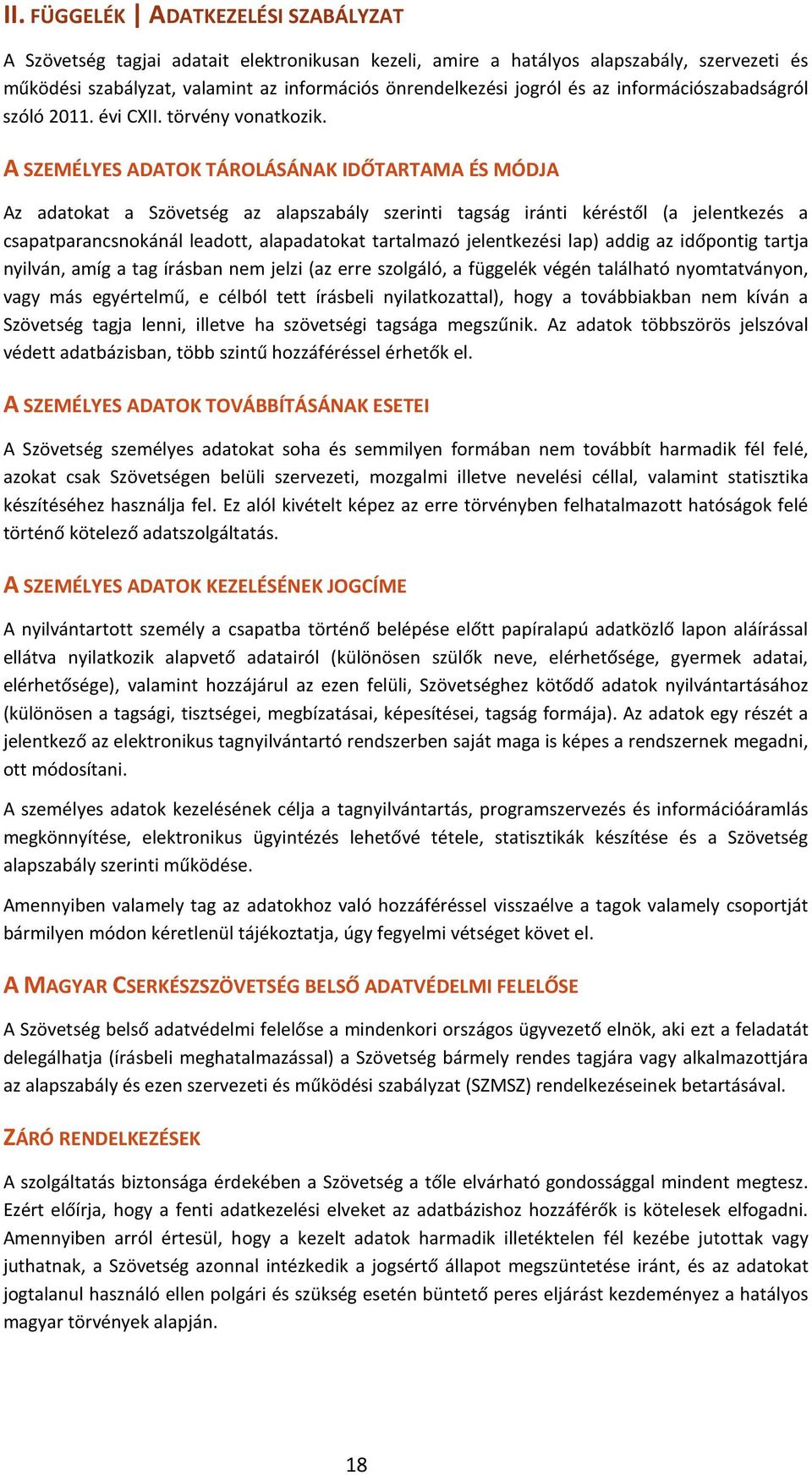 A SZEMÉLYES ADATOK TÁROLÁSÁNAK IDŐTARTAMA ÉS MÓDJA Az adatokat a Szövetség az alapszabály szerinti tagság iránti kéréstől (a jelentkezés a csapatparancsnokánál leadott, alapadatokat tartalmazó