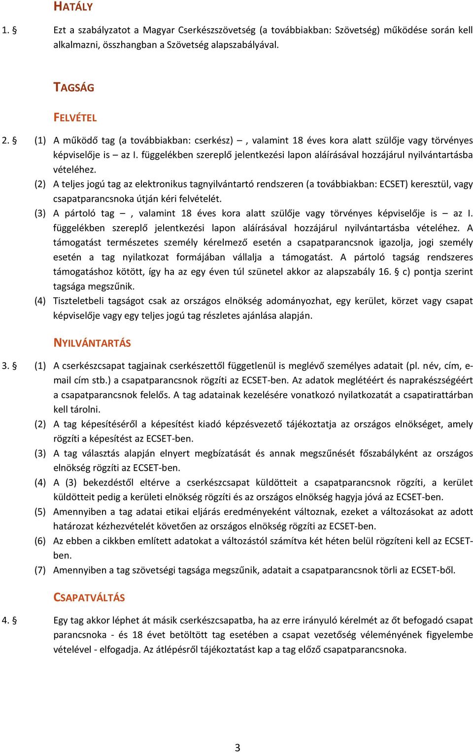 függelékben szereplő jelentkezési lapon aláírásával hozzájárul nyilvántartásba vételéhez.