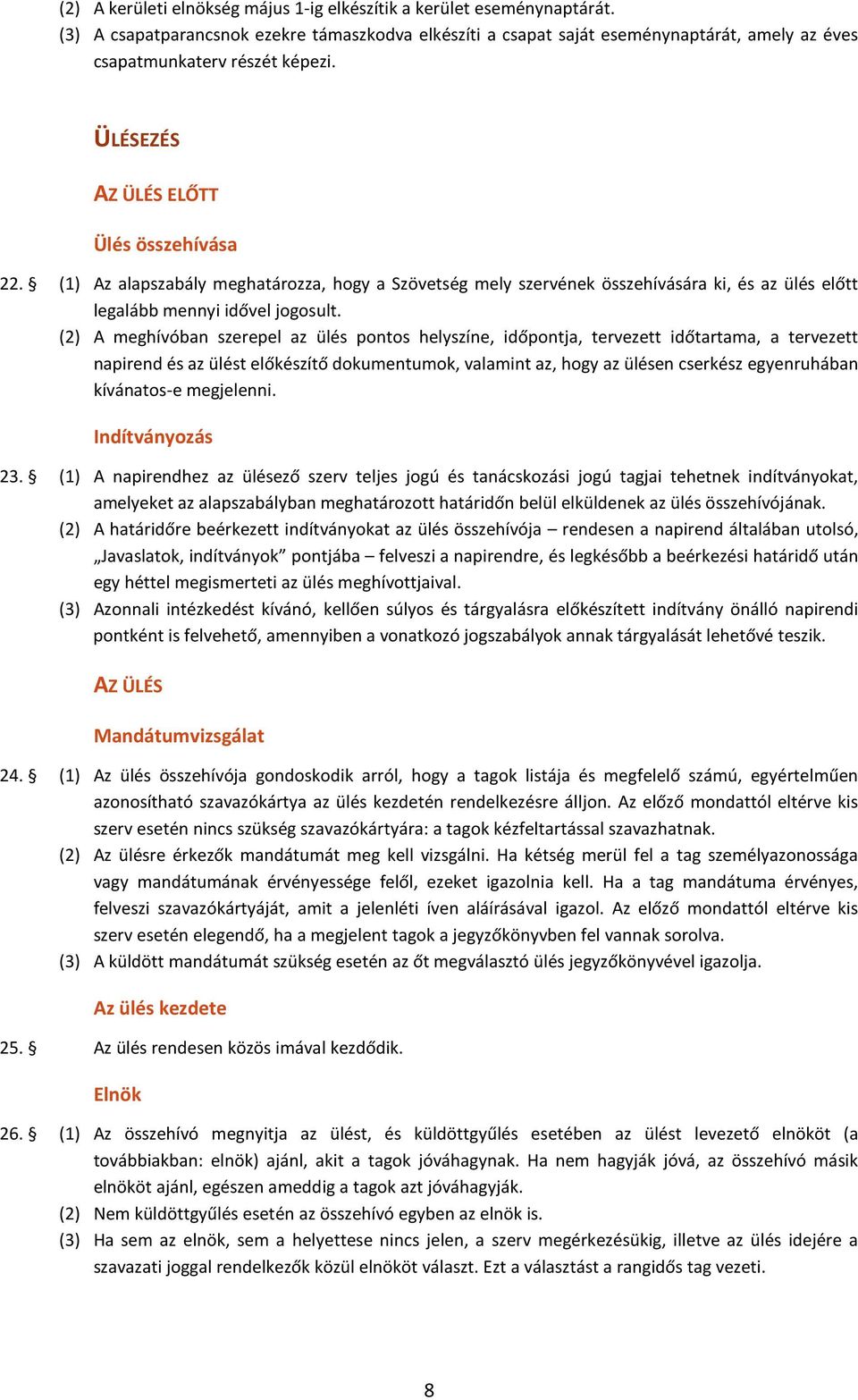 (1) Az alapszabály meghatározza, hogy a Szövetség mely szervének összehívására ki, és az ülés előtt legalább mennyi idővel jogosult.