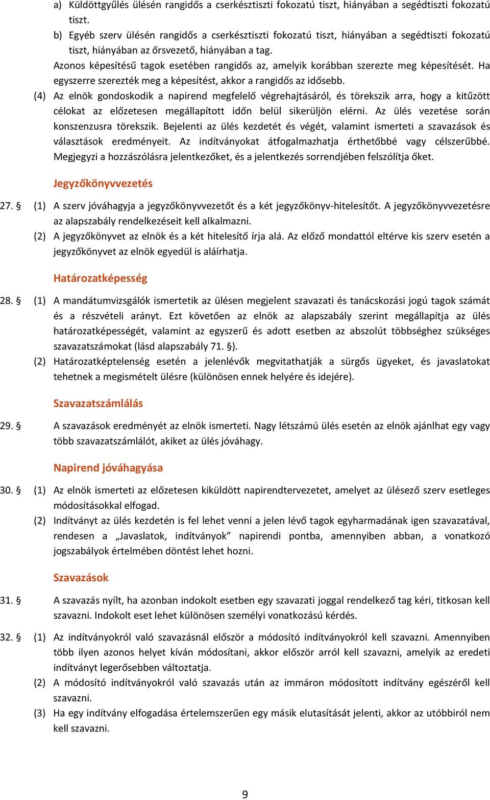 Azonos képesítésű tagok esetében rangidős az, amelyik korábban szerezte meg képesítését. Ha egyszerre szerezték meg a képesítést, akkor a rangidős az idősebb.