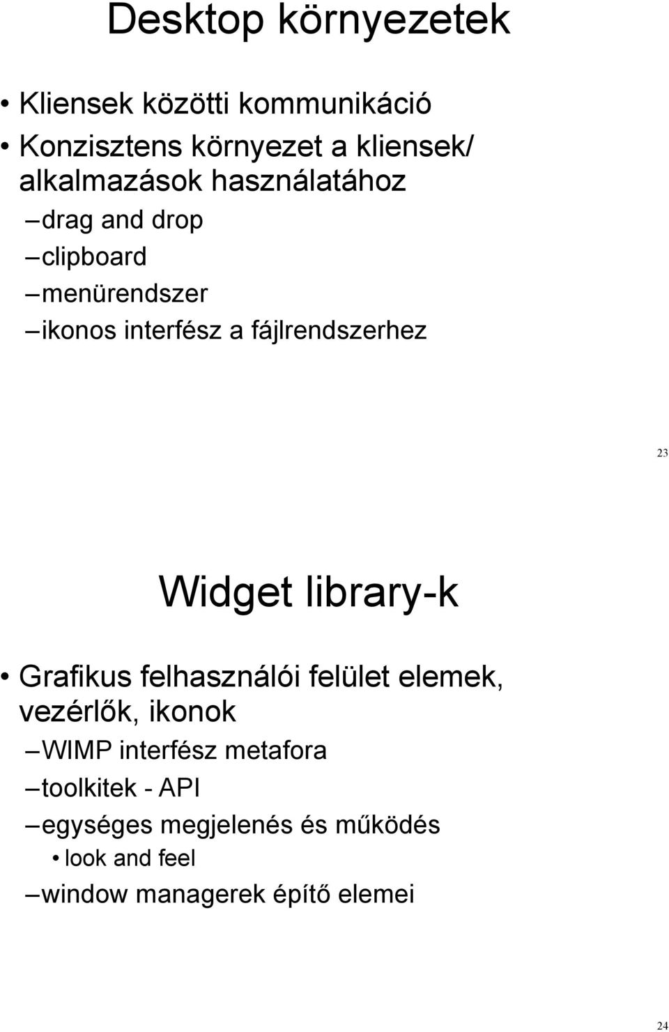 fájlrendszerhez 23 Widget library-k Grafikus felhasználói felület elemek, vezérl!