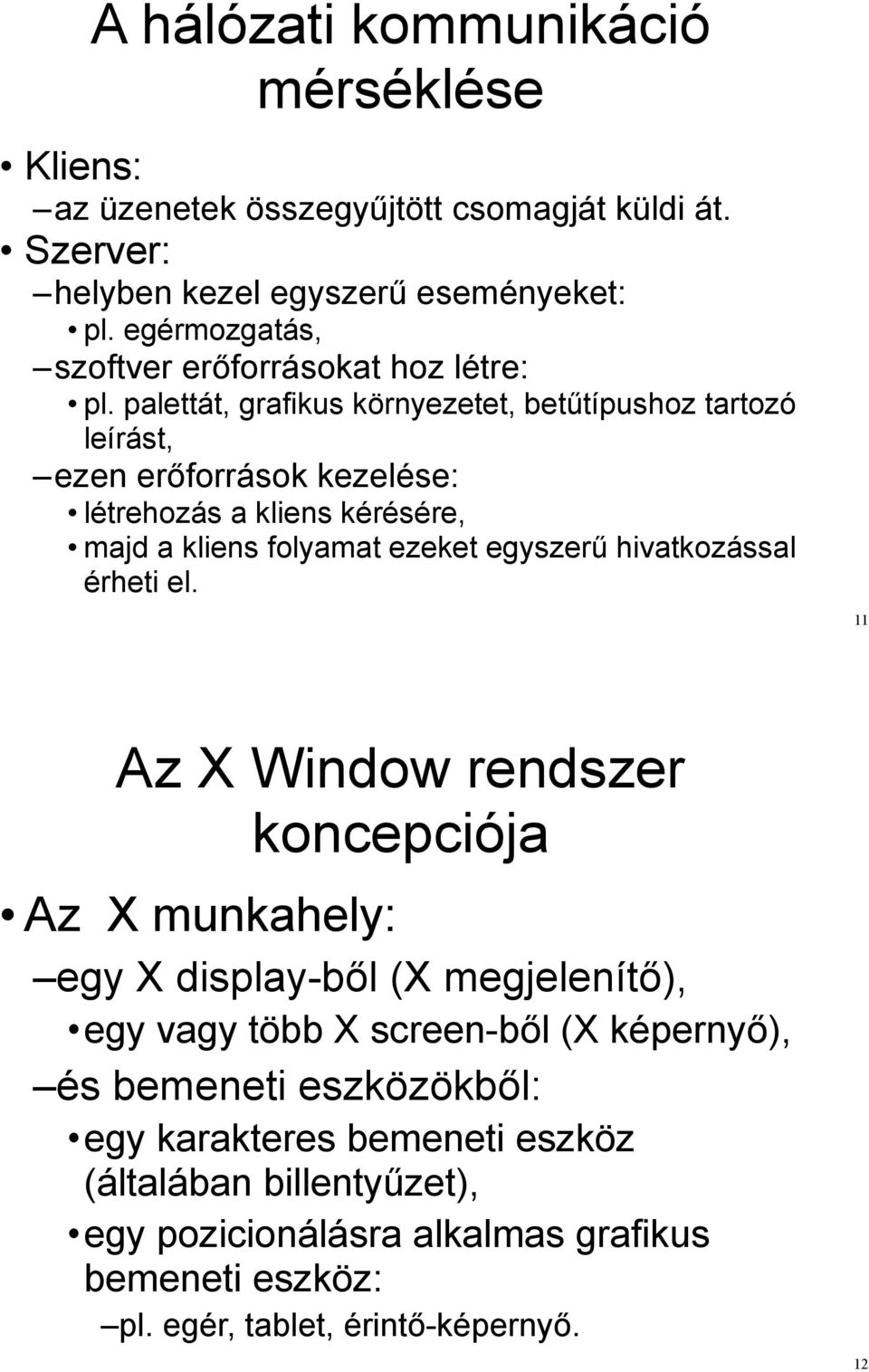 források kezelése: létrehozás a kliens kérésére, majd a kliens folyamat ezeket egyszer" hivatkozással érheti el.