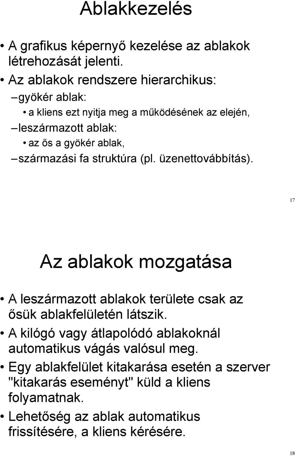 s a gyökér ablak, származási fa struktúra (pl. üzenettovábbítás). 17 Az ablakok mozgatása A leszármazott ablakok területe csak az!