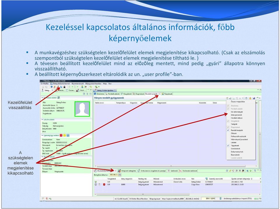 ) A tévesen beállított kezelőfelület mind az előzőleg mentett, mind pedig gyári állapotra könnyen visszaállítható.