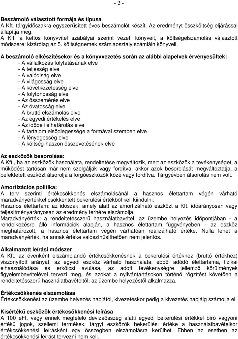 A beszámoló elkészítésekor és a könyvvezetés során az alábbi alapelvek érvényesültek: - A vállalkozás folytatásának elve - A teljesség elve - A valódiság elve - A világosság elve - A következetesség