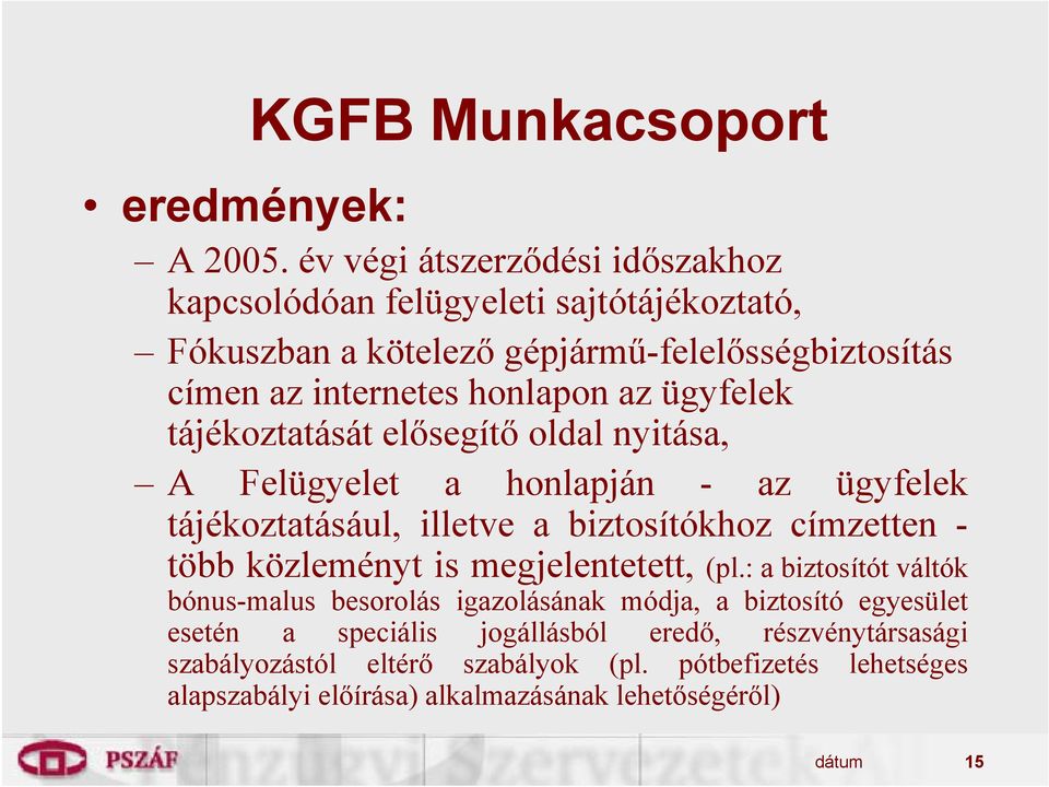 ügyfelek tájékoztatását elősegítő oldal nyitása, A Felügyelet a honlapján - az ügyfelek tájékoztatásául, illetve a biztosítókhoz címzetten - több közleményt is