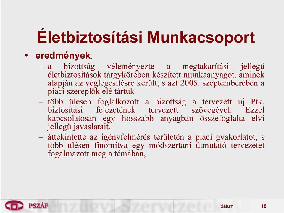 szeptemberében a piaci szereplők elé tártuk több ülésen foglalkozott a bizottság a tervezett új Ptk. biztosítási fejezetének tervezett szövegével.