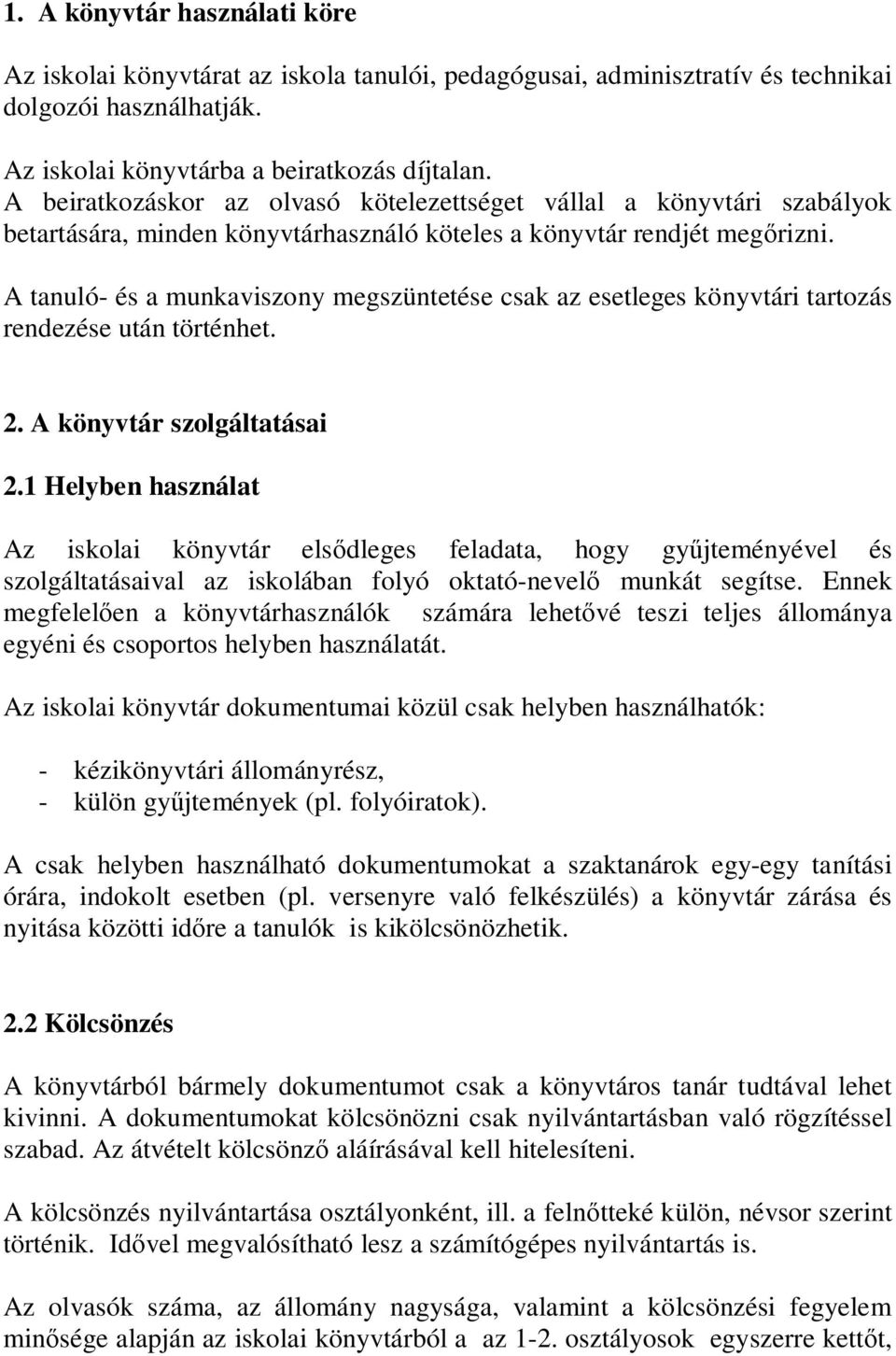 A tanuló- és a munkaviszony megszüntetése csak az esetleges könyvtári tartozás rendezése után történhet. 2. A könyvtár szolgáltatásai 2.