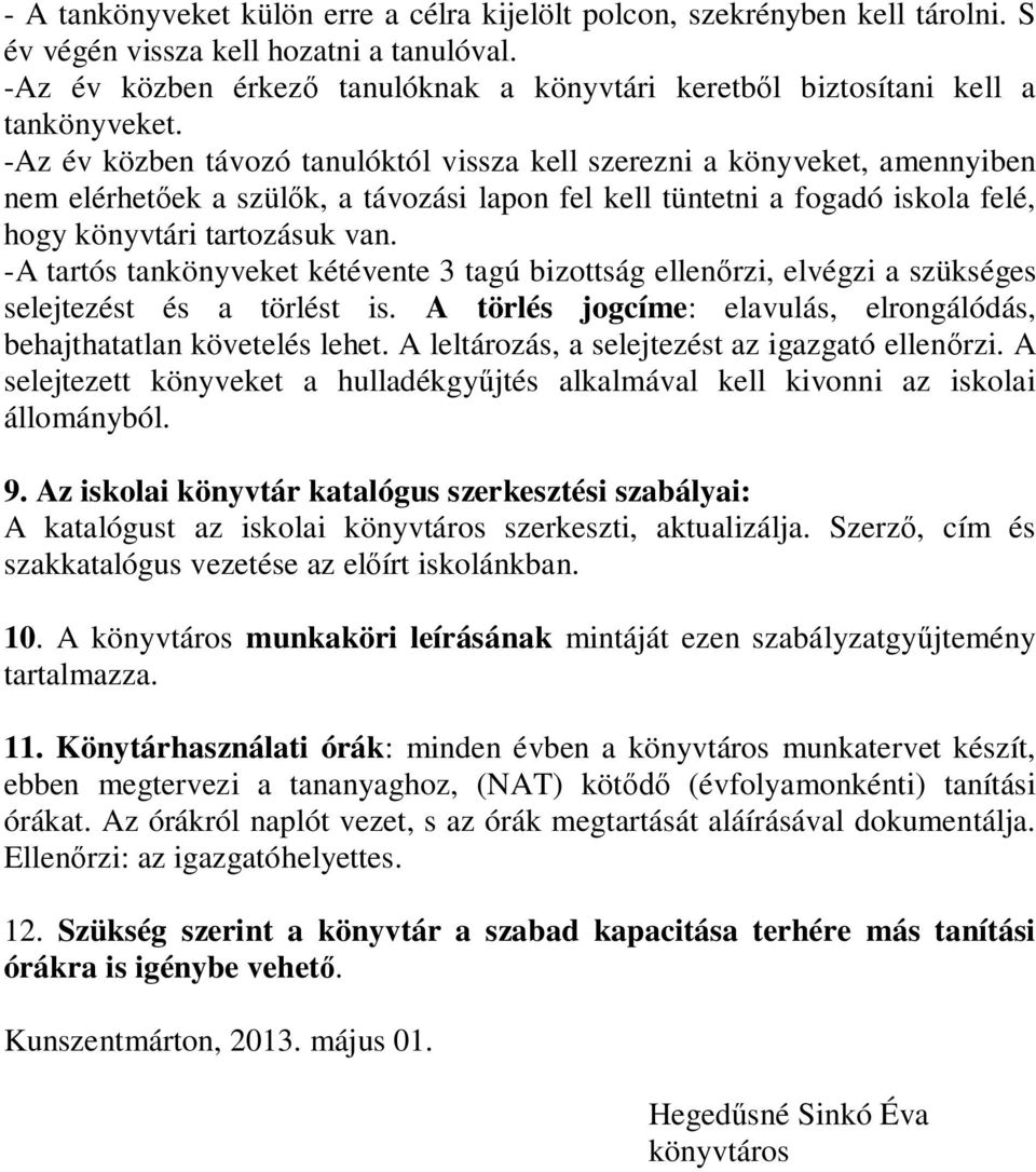 -Az év közben távozó tanulóktól vissza kell szerezni a könyveket, amennyiben nem elérhetőek a szülők, a távozási lapon fel kell tüntetni a fogadó iskola felé, hogy könyvtári tartozásuk van.