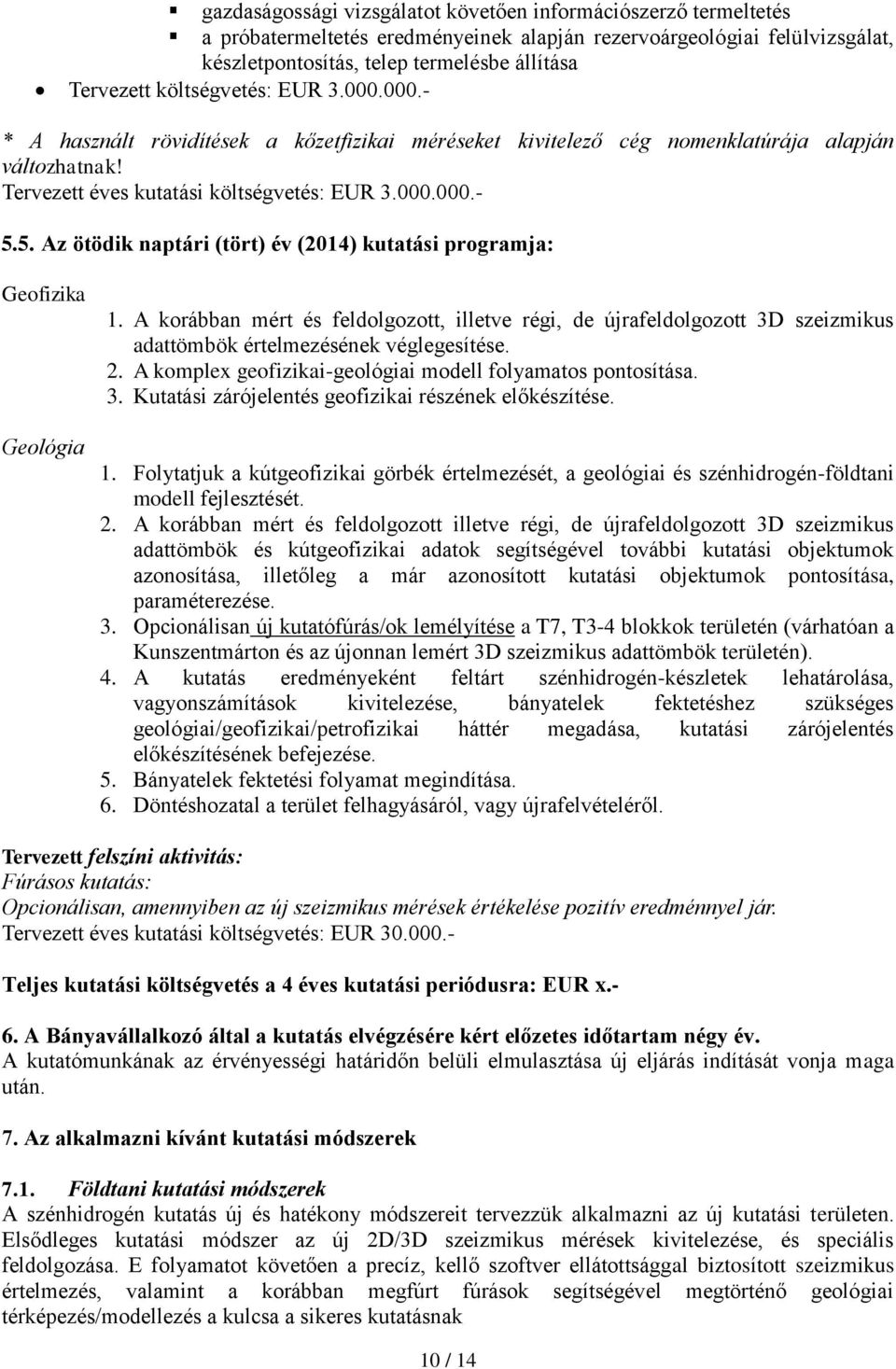 5. Az ötödik naptári (tört) év (2014) kutatási programja: Geofizika Geológia 1.
