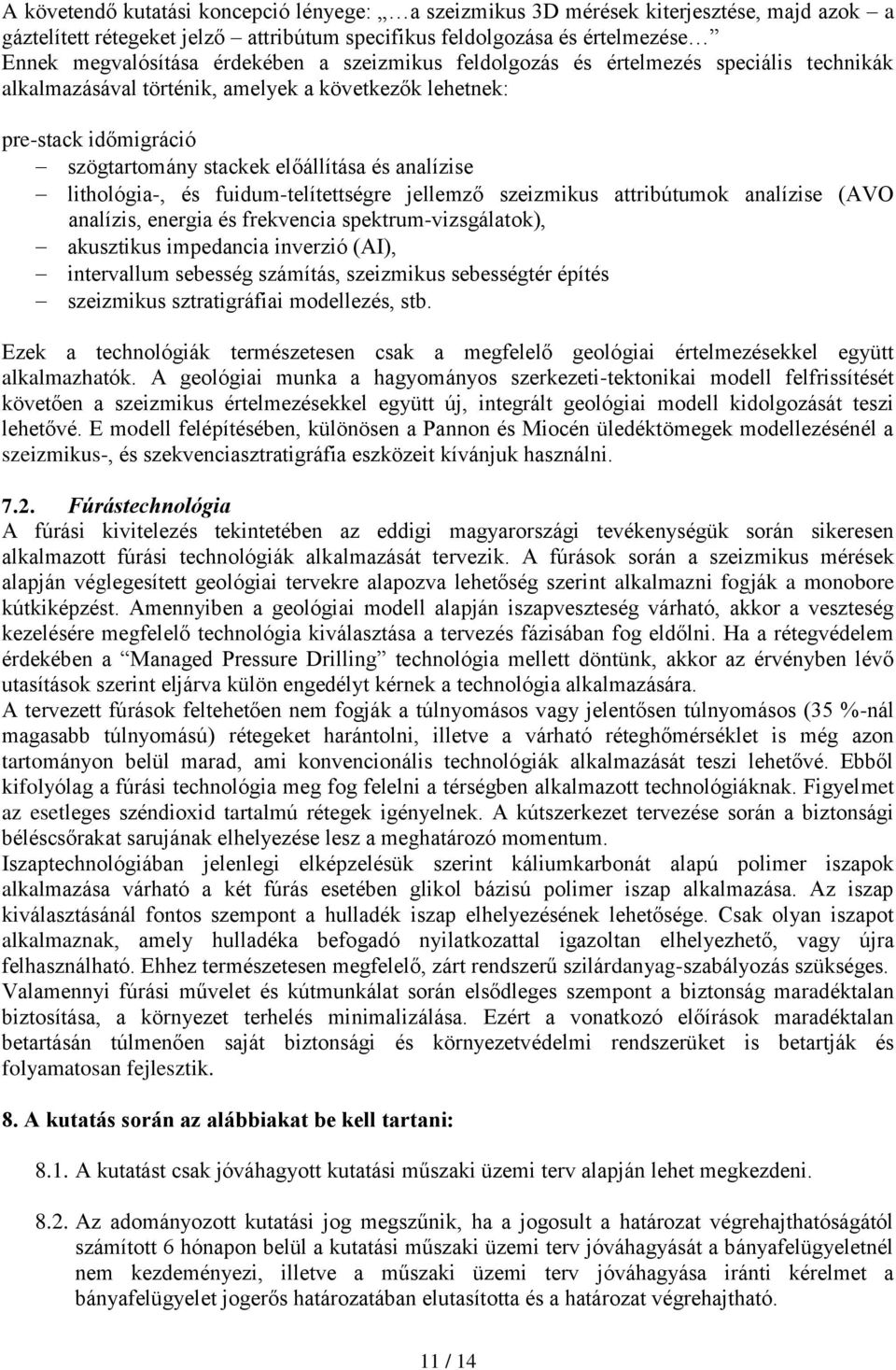 fuidum-telítettségre jellemző szeizmikus attribútumok analízise (AVO analízis, energia és frekvencia spektrum-vizsgálatok), akusztikus impedancia inverzió (AI), intervallum sebesség számítás,