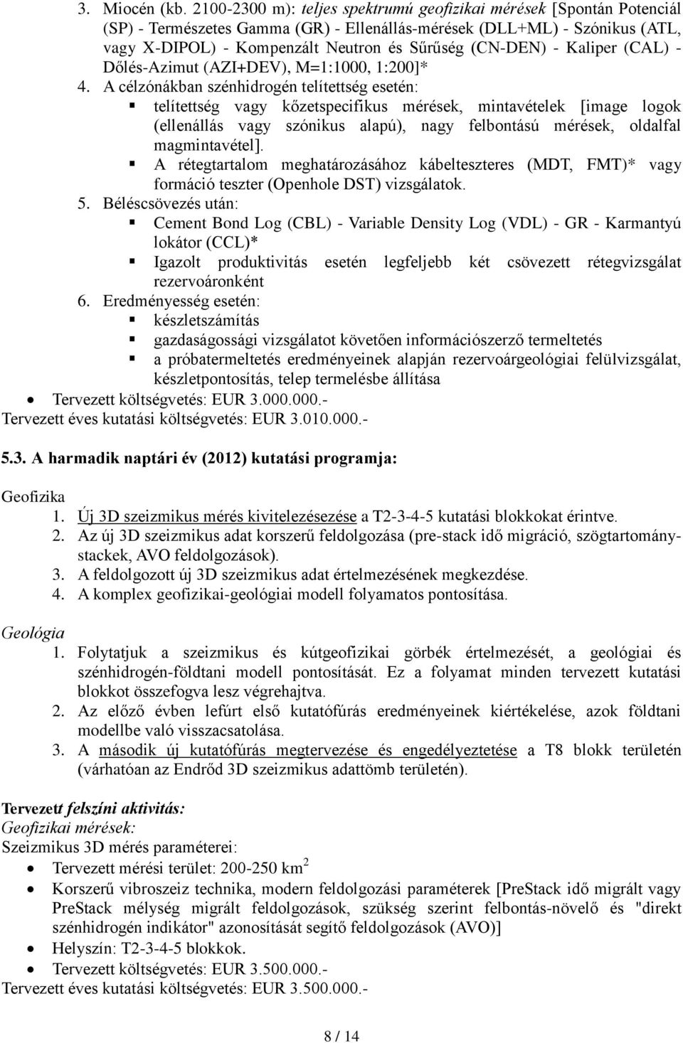 (CN-DEN) - Kaliper (CAL) - Dőlés-Azimut (AZI+DEV), M=1:1000, 1:200]* 4.