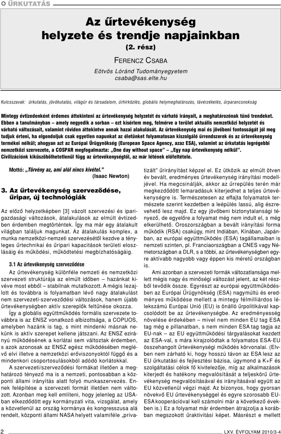 helyzetét és várható irányait, a meghatározónak tûnô trendeket.