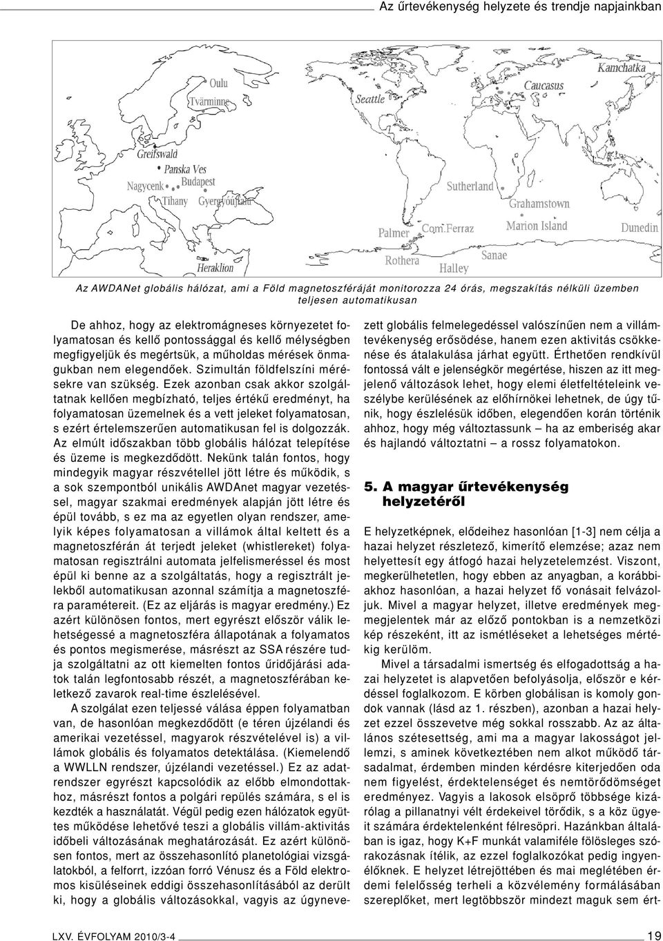 Szimultán földfelszíni mérésekre van szükség.