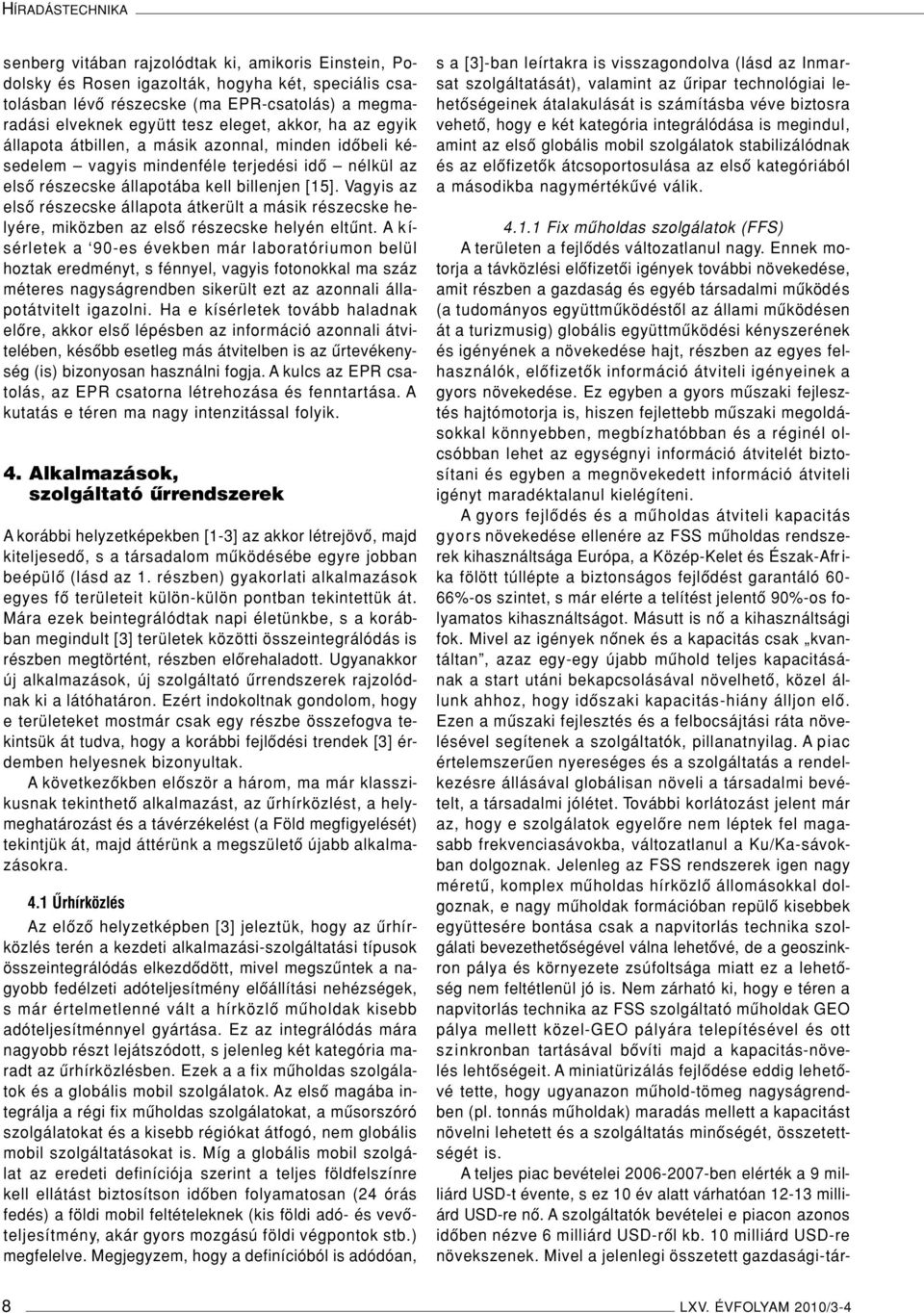 Vagyis az elsô részecske állapota átkerült a másik részecske helyére, miközben az elsô részecske helyén eltûnt.