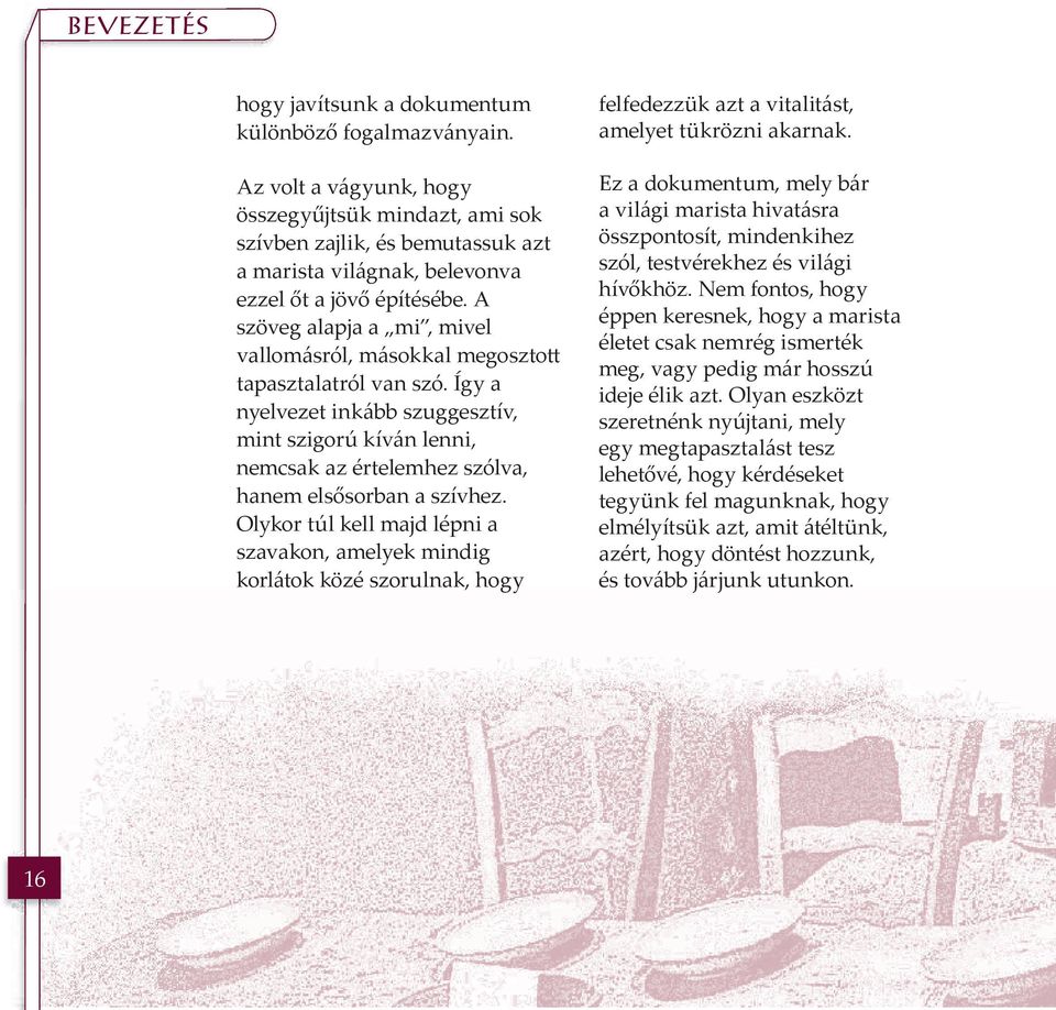 A szöveg alapja a mi, mivel vallomásról, másokkal megosztott tapasztalatról van szó.