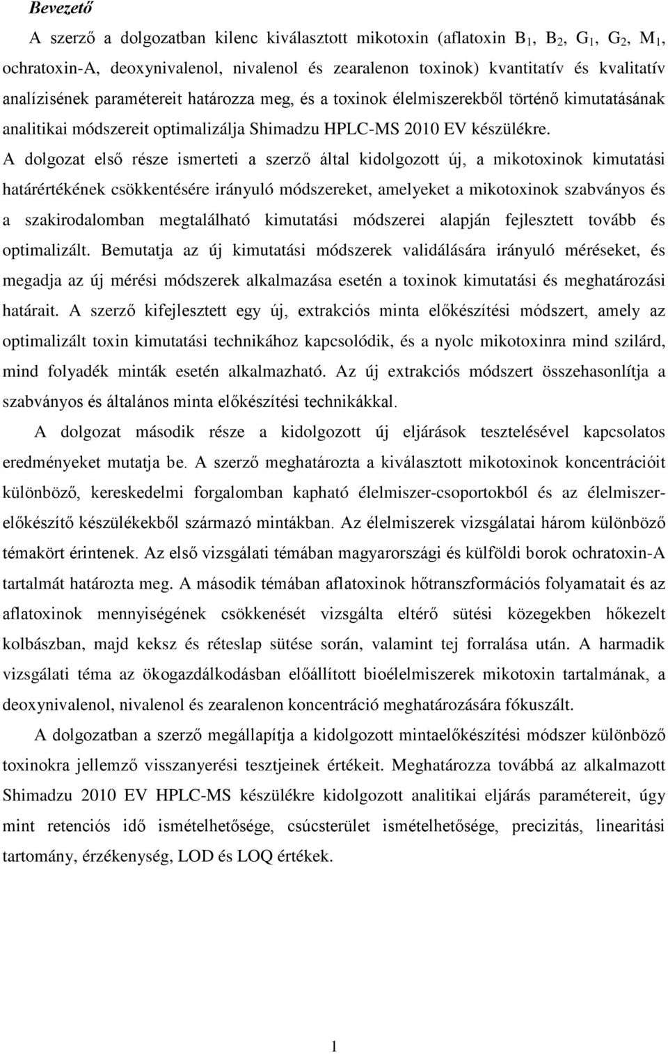 A dolgozat első része ismerteti a szerző által kidolgozott új, a mikotoxinok kimutatási határértékének csökkentésére irányuló módszereket, amelyeket a mikotoxinok szabványos és a szakirodalomban