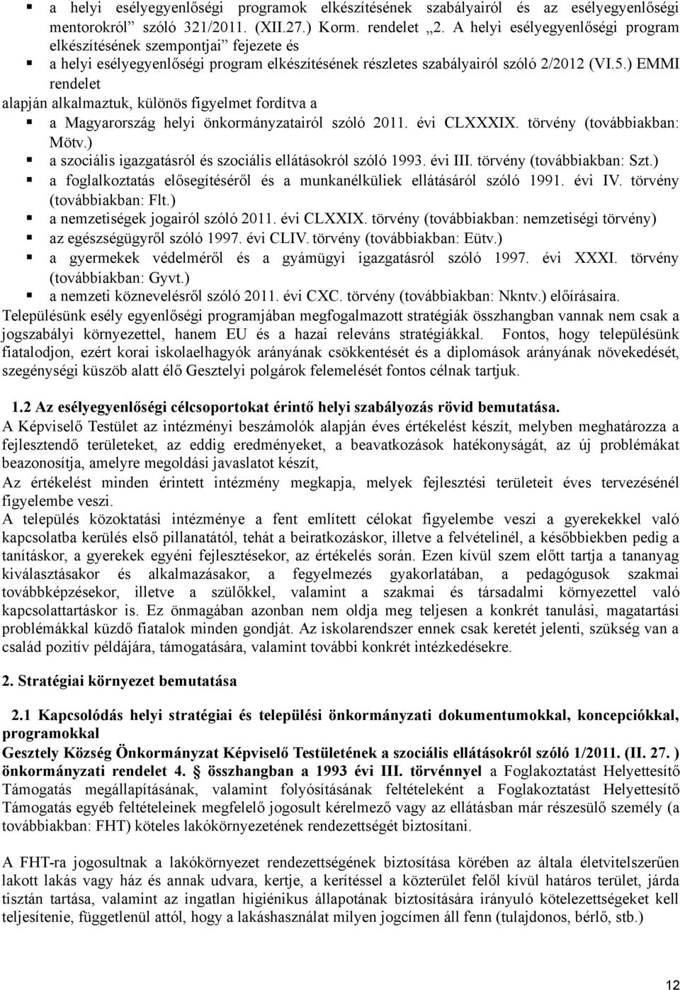 ) EMMI rendelet alapján alkalmaztuk, különös figyelmet fordítva a a Magyarország helyi önkormányzatairól szóló 211. évi CLXXXIX. törvény (továbbiakban: Mötv.