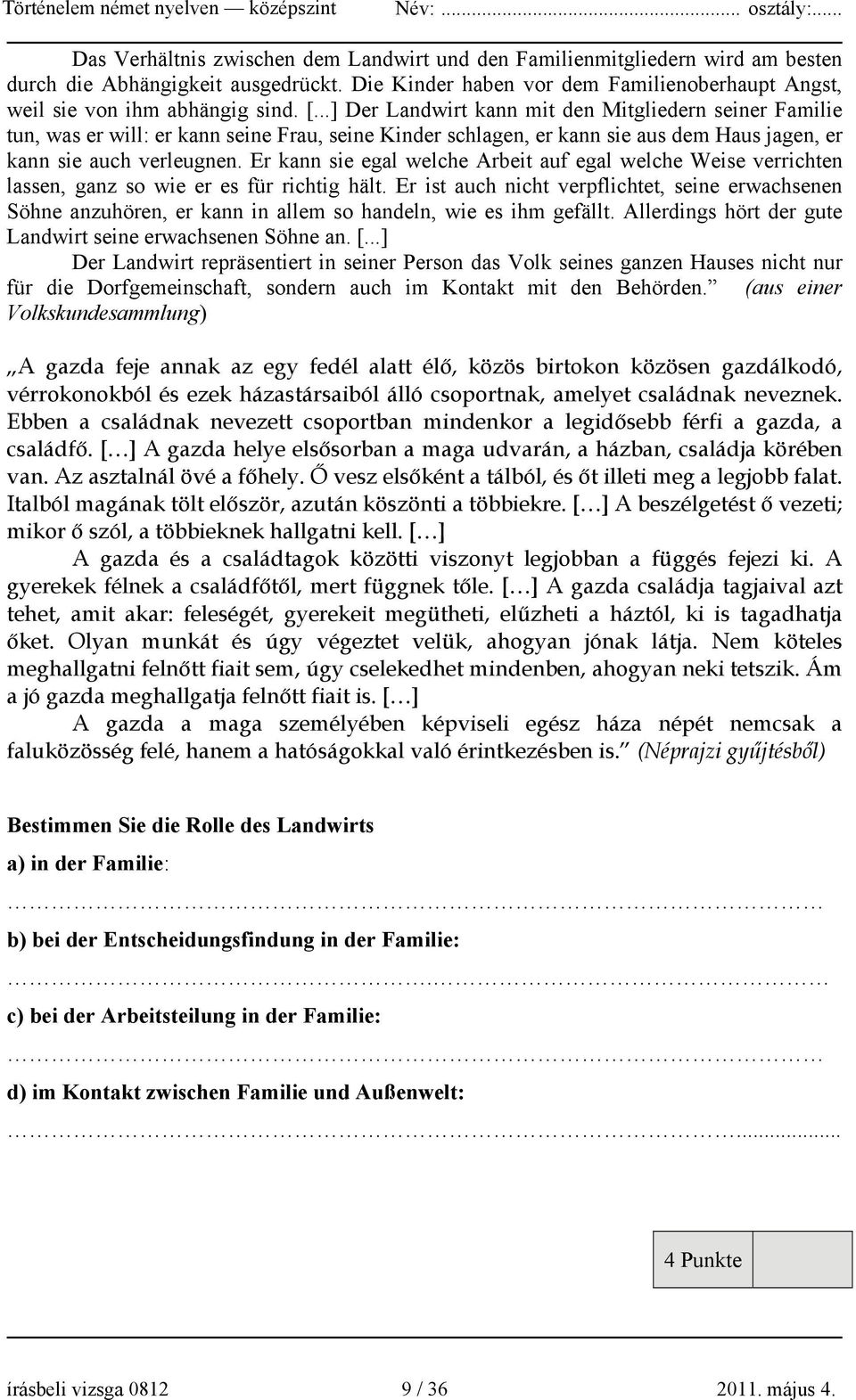 Er kann sie egal welche Arbeit auf egal welche Weise verrichten lassen, ganz so wie er es für richtig hält.