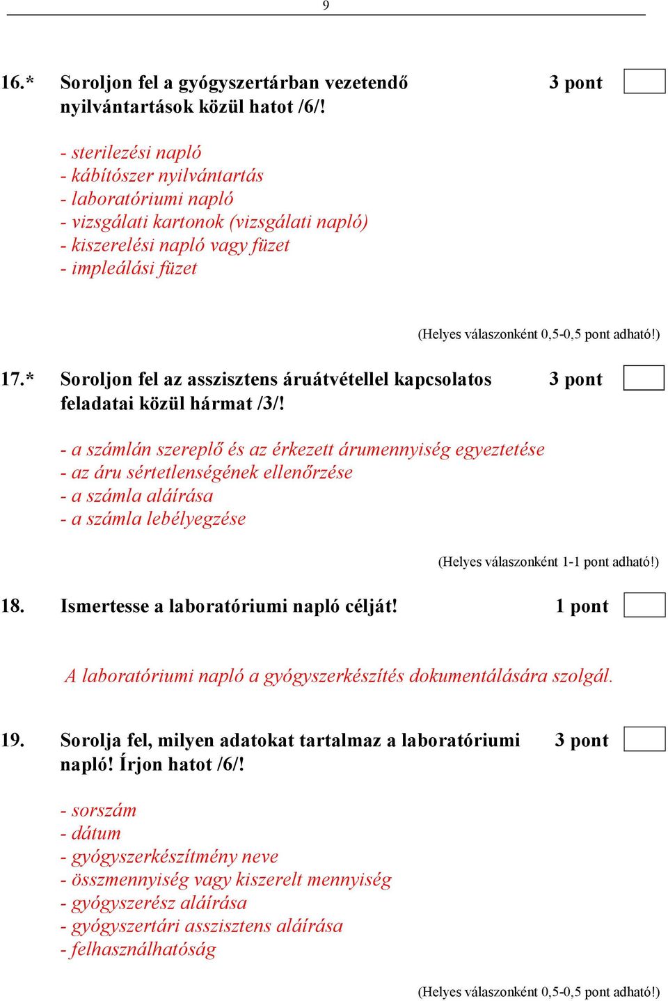 adható!) 17.* Soroljon fel az asszisztens áruátvétellel kapcsolatos 3 pont feladatai közül hármat /3/!