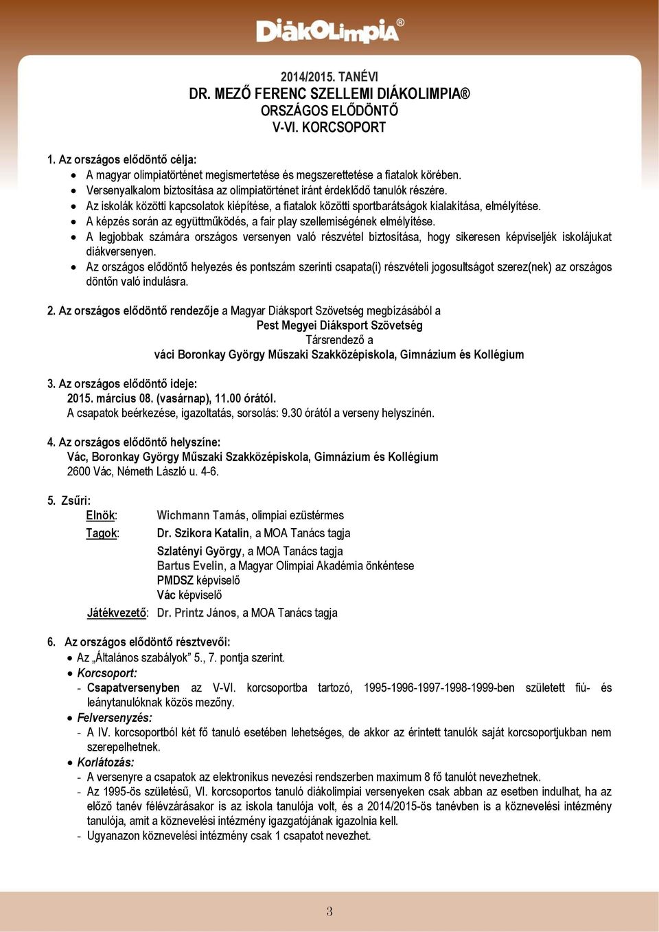 A képzés során az együttműködés, a fair play szellemiségének elmélyítése. A legjobbak számára országos versenyen való részvétel biztosítása, hogy sikeresen képviseljék iskolájukat diákversenyen.