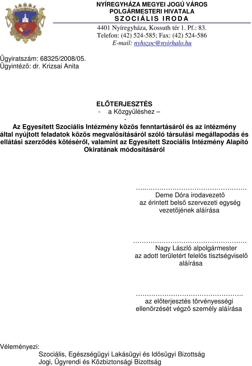 Krizsai Anita ELŐTERJESZTÉS - a Közgyűléshez - Az Egyesített Szociális Intézmény közös fenntartásáról és az intézmény által nyújtott feladatok közös megvalósításáról szóló társulási megállapodás és