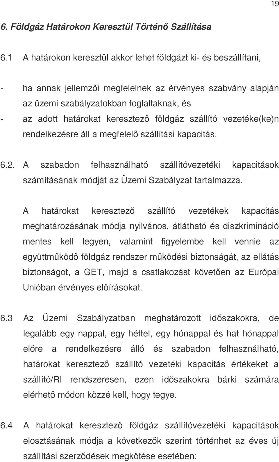 keresztező földgáz szállító vezetéke(ke)n rendelkezésre áll a megfelelő szállítási kapacitás. 6.2.