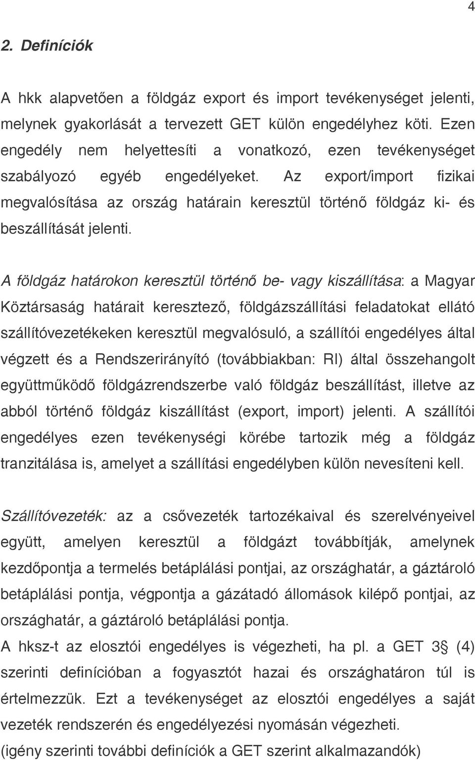 Az export/import fizikai megvalósítása az ország határain keresztül történő földgáz ki- és beszállítását jelenti.