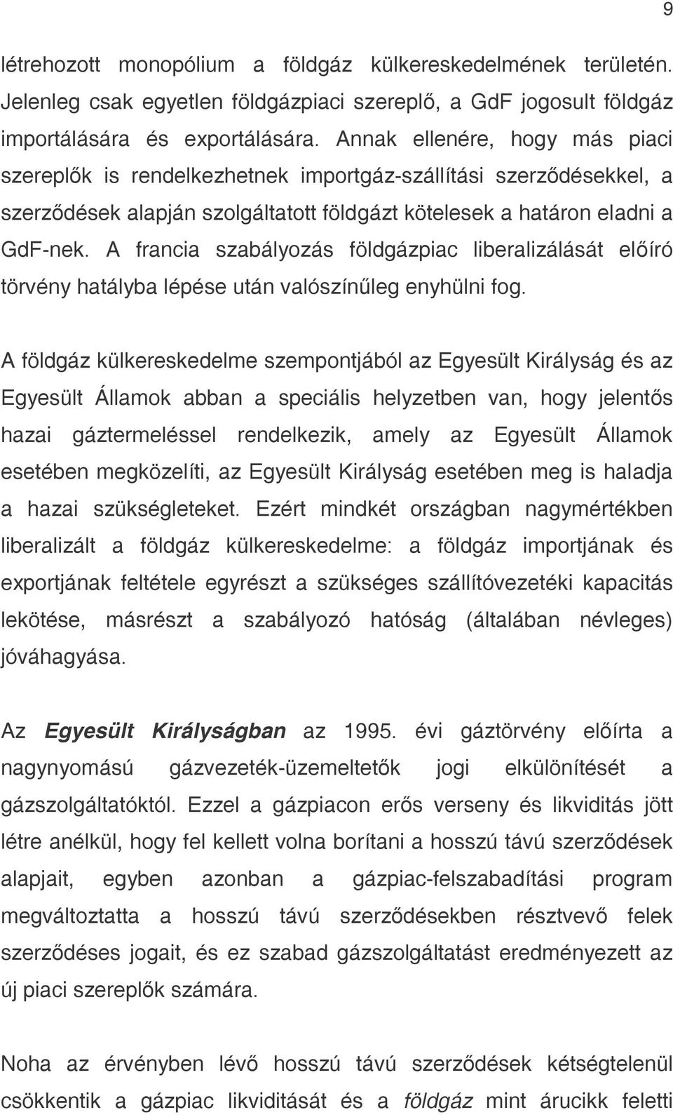 A francia szabályozás földgázpiac liberalizálását előíró törvény hatályba lépése után valószínűleg enyhülni fog.