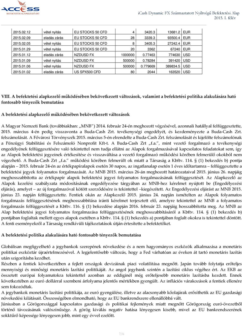 A befektetési alapkezelő működésében bekövetkezett változások, valamint a befektetési politika alakulására ható fontosabb tényezők bemutatása A befektetési alapkezelő működésében bekövetkezett