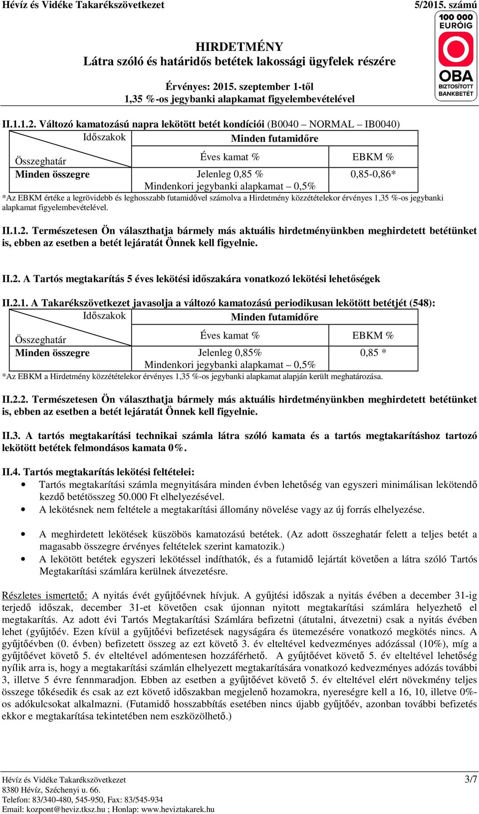 leghosszabb futamidővel számolva a Hirdetmény közzétételekor érvényes 1,35 -os jegybanki alap figyelembevételével. II.1.2.