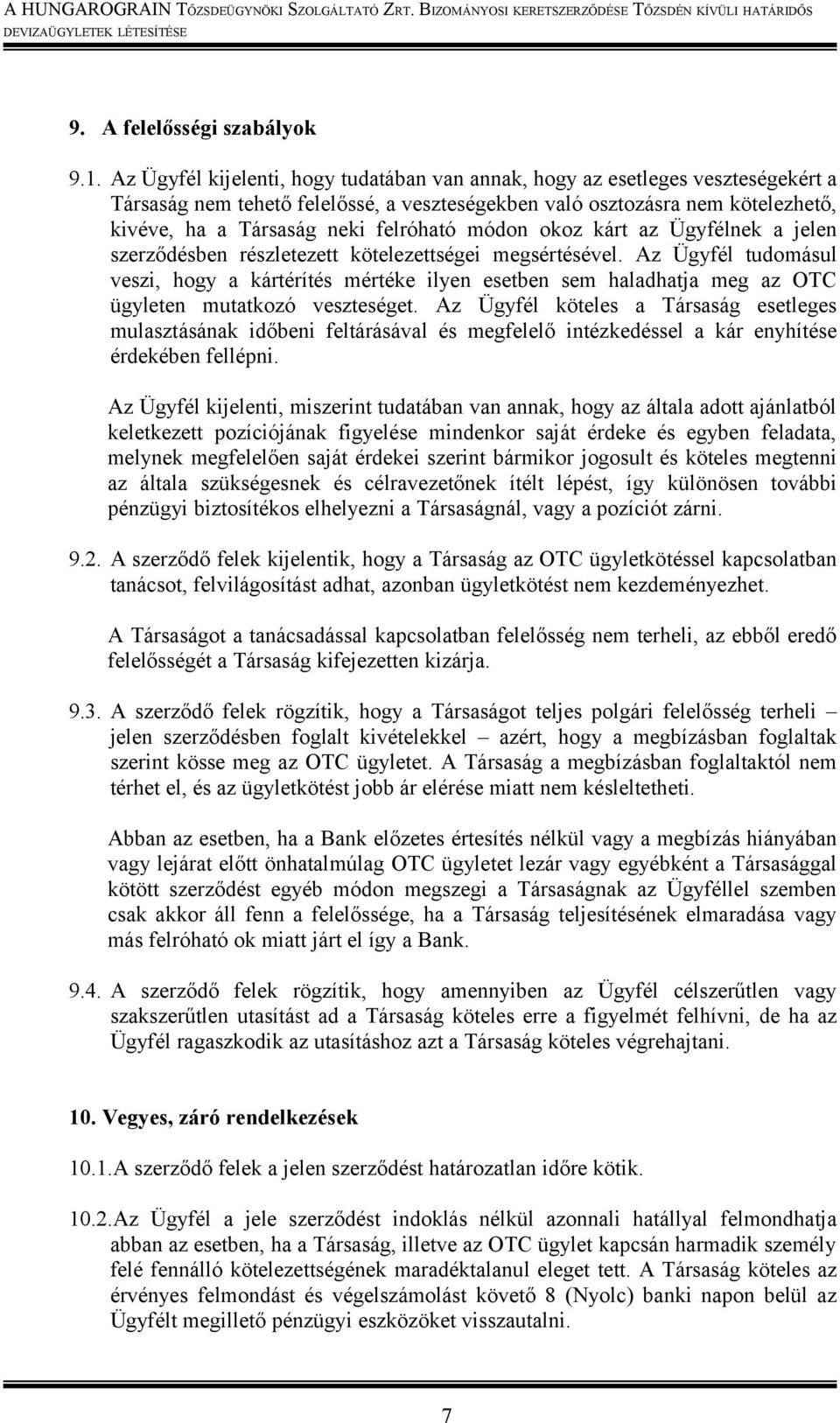 módon okoz kárt az Ügyfélnek a jelen szerződésben részletezett kötelezettségei megsértésével.
