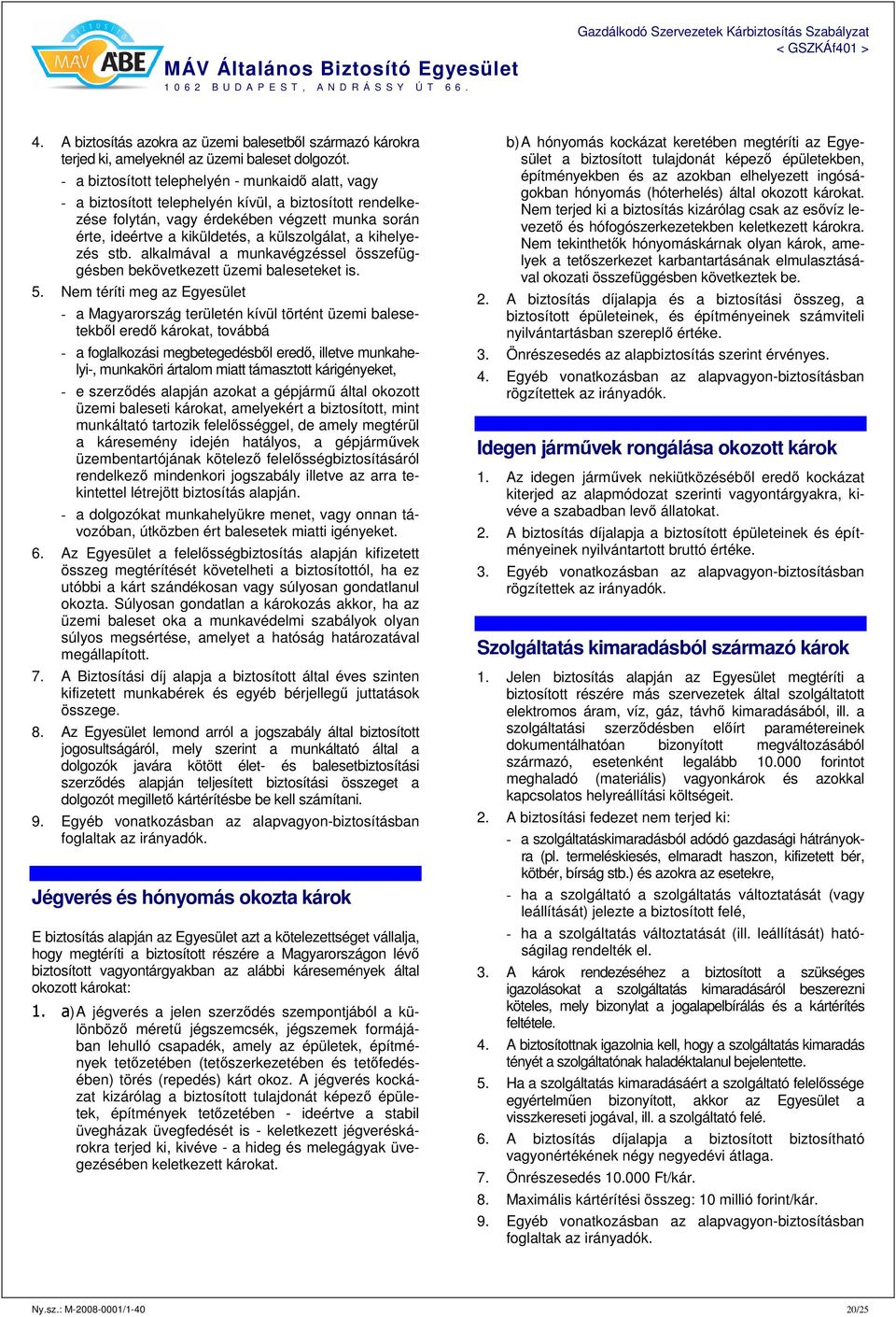 külszolgálat, a kihelyezés stb. alkalmával a munkavégzéssel összefüggésben bekövetkezett üzemi baleseteket is. 5.