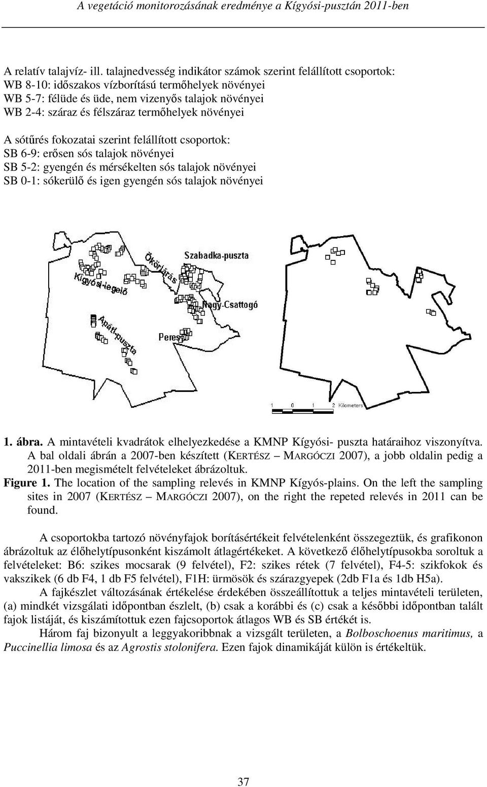 termőhelyek növényei A sótűrés fokozatai szerint felállított csoportok: SB 6-9: erősen sós talajok növényei SB 5-2: gyengén és mérsékelten sós talajok növényei SB 0-1: sókerülő és igen gyengén sós