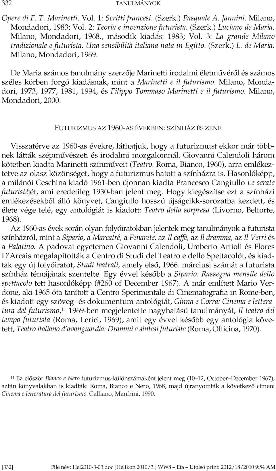 De Maria számos tanulmány szerzője Marinetti irodalmi életművéről és számos széles körben forgó kiadásnak, mint a Marinetti e il futurismo.