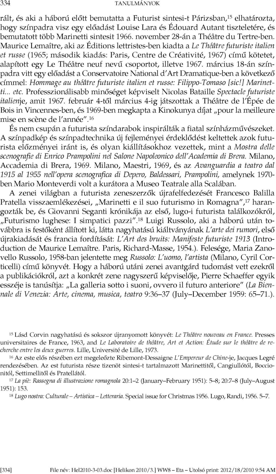 Maurice Lemaître, aki az Éditions lettristes-ben kiadta a Le Théâtre futuriste italien et russe (1965; második kiadás: Paris, Centre de Créativité, 1967) című kötetet, alapított egy Le Théâtre neuf