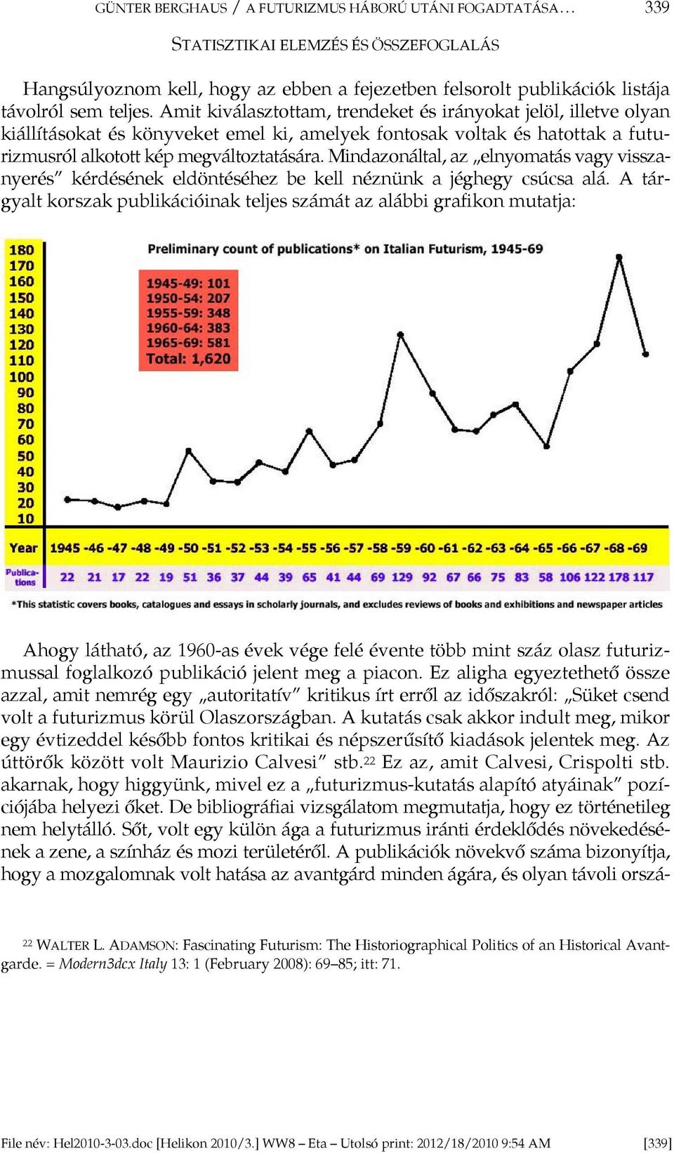 Mindazonáltal, az elnyomatás vagy visszanyerés kérdésének eldöntéséhez be kell néznünk a jéghegy csúcsa alá.