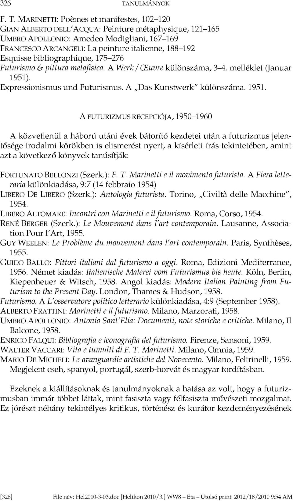 MARINETTI: Poèmes et manifestes, 102 120 GIAN ALBERTO DELL ACQUA: Peinture métaphysique, 121 165 UMBRO APOLLONIO: Amedeo Modigliani, 167 169 FRANCESCO ARCANGELI: La peinture italienne, 188 192