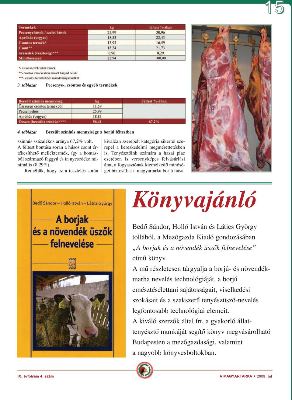 Re mél jük, hogy ez a tesz te lés so rán ki vá ló an sze re pelt ka te gó ria si ker rel sze - re pel a ke res ke del mi meg mé ret te tés ben is.