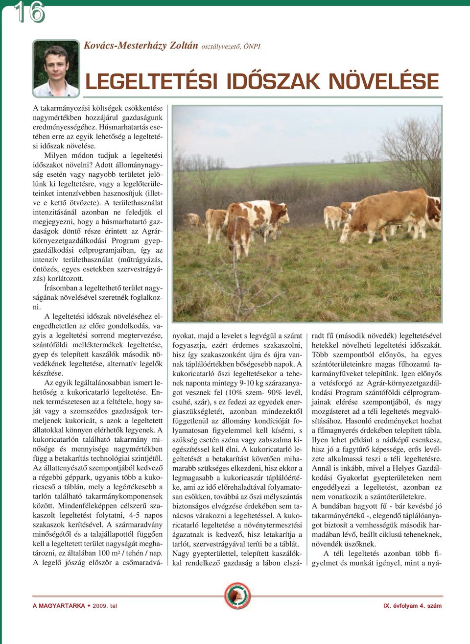 Adott ál lo mány nagy - ság ese tén vagy na gyobb te rü le tet je lö - lünk ki le gel te tés re, vagy a le ge lő te rü le - te in ket in ten zí veb ben hasz no sít juk (il let - ve e ket tő öt vö ze
