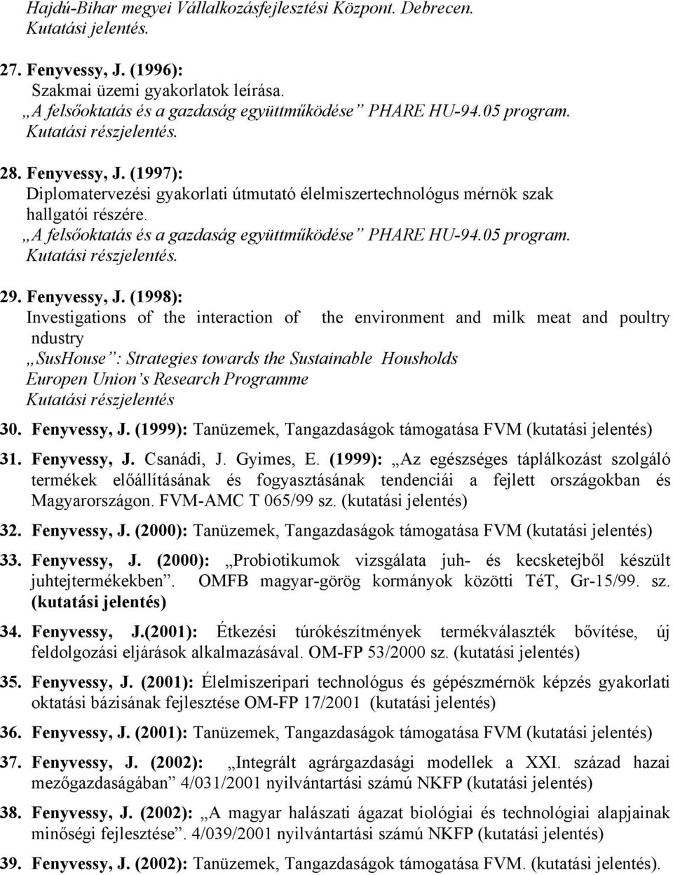 A felsőoktatás és a gazdaság együttműködése PHARE HU-94.05 program. Kutatási részjelentés. 29. Fenyvessy, J.