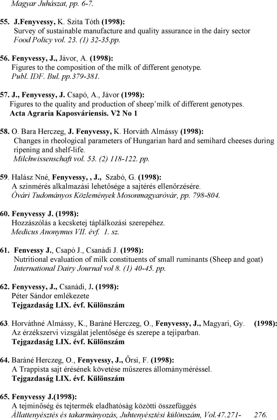 , Jávor (1998): Figures to the quality and production of sheep milk of different genotypes. Acta Agraria Kaposváriensis. V2 No 1 58. O. Bara Herczeg, J. Fenyvessy, K.