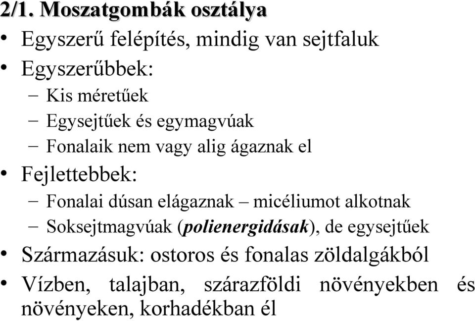 dúsan elágaznak micéliumot alkotnak Soksejtmagvúak (polienergidásak), de egysejtűek