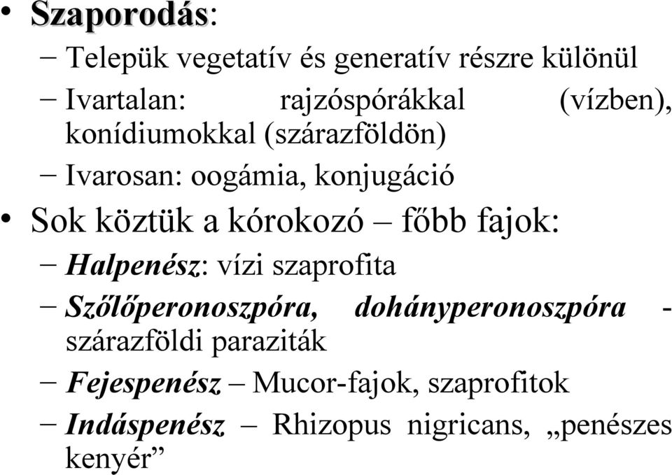 köztük a kórokozó főbb fajok: Halpenész: vízi szaprofita Szőlőperonoszpóra,