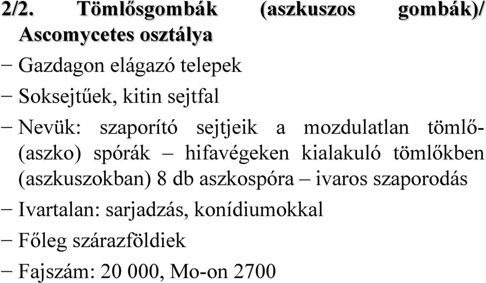 spórák hifavégeken kialakuló tömlőkben (aszkuszokban) 8 db aszkospóra ivaros