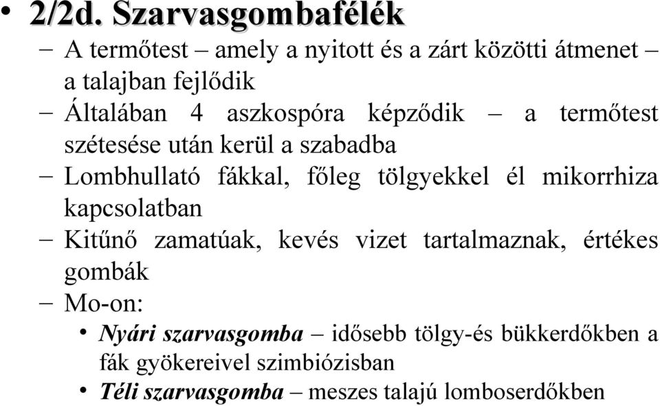 mikorrhiza kapcsolatban Kitűnő zamatúak, kevés vizet tartalmaznak, értékes gombák Mo-on: Nyári szarvasgomba