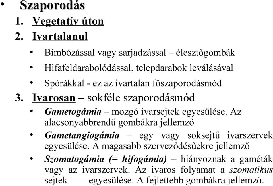 főszaporodásmód 3. Ivarosan sokféle szaporodásmód Gametogámia mozgó ivarsejtek egyesülése.