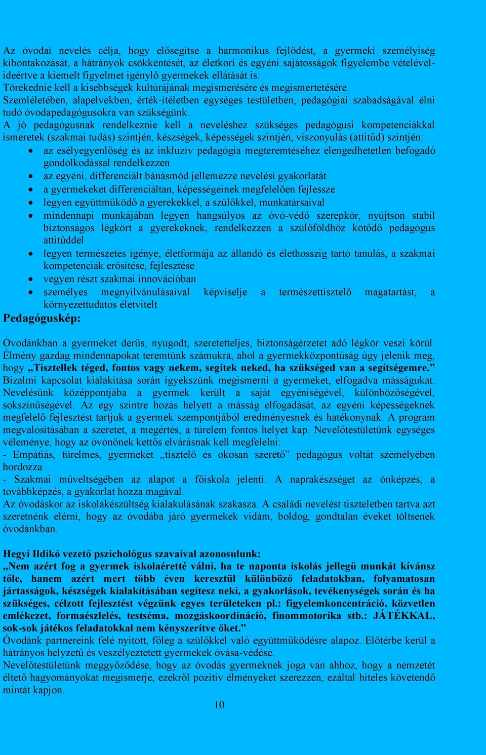 Szemléletében, alapelvekben, érték-ítéletben egységes testületben, pedagógiai szabadságával élni tudó óvodapedagógusokra van szükségünk.